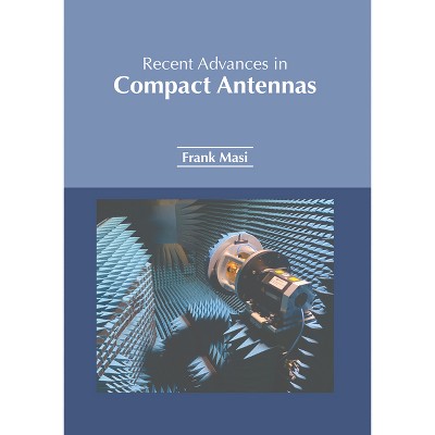 Recent Advances in Compact Antennas - by  Frank Masi (Hardcover)