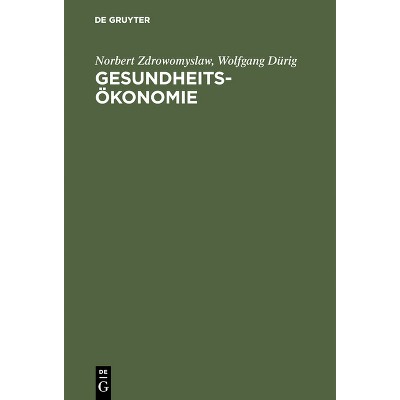 Gesundheitsökonomie - 2nd Edition by  Norbert Zdrowomyslaw & Wolfgang Dürig (Hardcover)