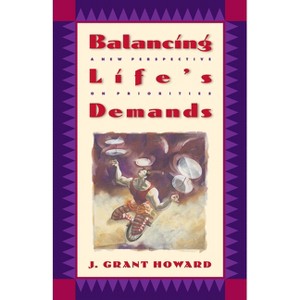 Balancing Life's Demands - by  J Grant Howard (Paperback) - 1 of 1