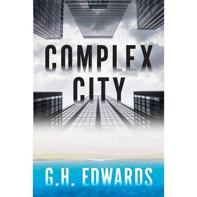 Complex City - by  Gh Edwards (Paperback)