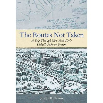 The Routes Not Taken - by  Joseph B Raskin (Paperback)