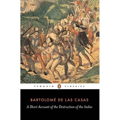 A Short Account of the Destruction of the Indies - (Penguin Classics) by  Bartolome de Las Casas (Paperback)