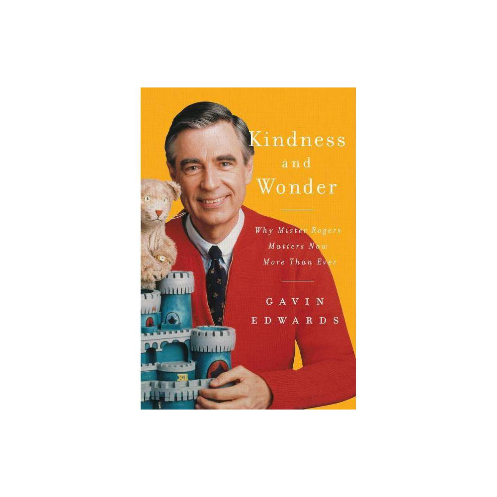 Kindness and Wonder - by Gavin Edwards (Hardcover)