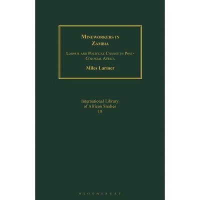 Mineworkers in Zambia - by  Miles Larmer (Paperback)