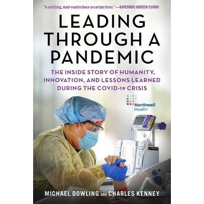 Leading Through a Pandemic - by  Michael J Dowling & Charles Kenney (Hardcover)