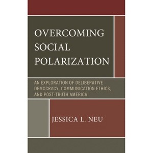 Overcoming Social Polarization - (Lexington Studies in Political Communication) by  Jessica L Neu (Hardcover) - 1 of 1