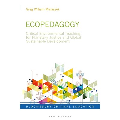 Ecopedagogy - (Bloomsbury Critical Education) by  Greg William Misiaszek (Hardcover)