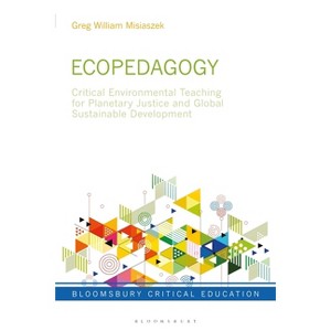 Ecopedagogy - (Bloomsbury Critical Education) by  Greg William Misiaszek (Hardcover) - 1 of 1