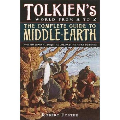 The Complete Guide to Middle-Earth - by  Robert Foster (Paperback)