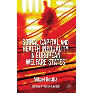 Social Capital and Health Inequality in European Welfare States - by  M Rostila (Hardcover) - 1 of 1