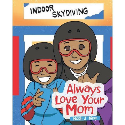 Always Love Your Mom - by  Noah J King (Paperback)