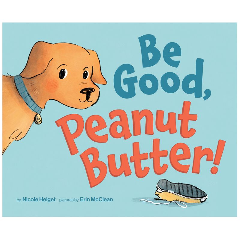 Be Good, Peanut Butter! - by  Nicole Helget (Hardcover), 1 of 2