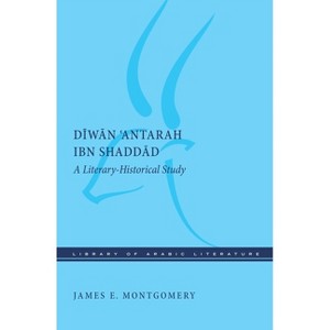 Diwan 'Antarah Ibn Shaddad - (Library of Arabic Literature) by  James E Montgomery (Hardcover) - 1 of 1