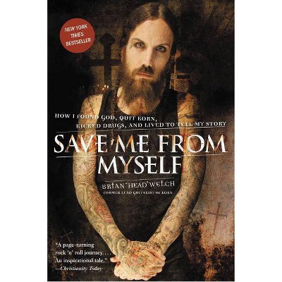  Save Me from Myself - by  Brian Welch (Paperback) 