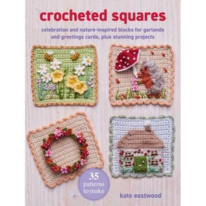 Crocheted Squares: 35 Patterns to Make - by  Kate Eastwood (Paperback) - 1 of 1