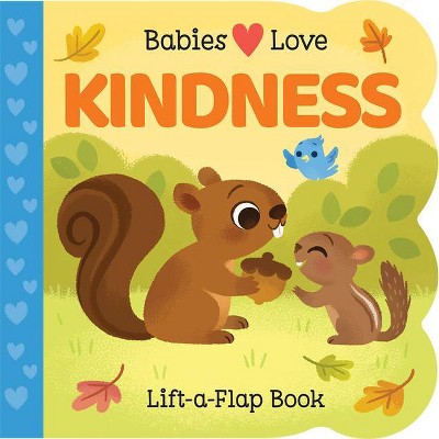 Babies Love Kindness - (Children's Interactive Chunky Lift-A-Flap Board Book) by  Ginger Swift (Board Book)