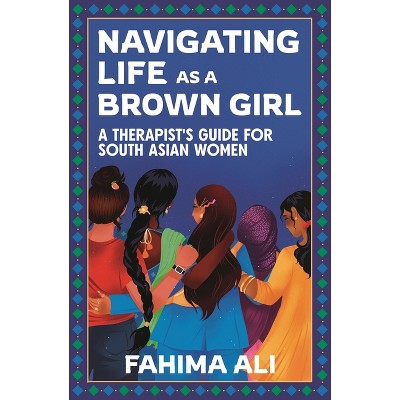 Navigating Life as a Brown Girl - by  Fahima Ali (Paperback)