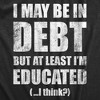 Mens I May Be In Debt But At Least Im Educated T Shirt Funny College Loans Joke Tee For Guys - Crazy Dog Men's T Shirt - image 2 of 4