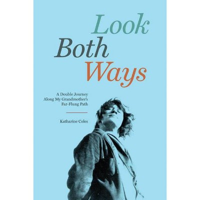 Look Both Ways - by  Katharine Coles (Paperback)