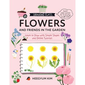Drawing Class: Flowers and Friends in the Garden - by  Heegyum Kim (Paperback) - 1 of 1