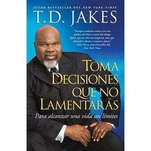 Toma Decisiones Que No Lamentarás (Making Great Decisions) - (Atria Espanol) by  T D Jakes (Paperback) - 1 of 1