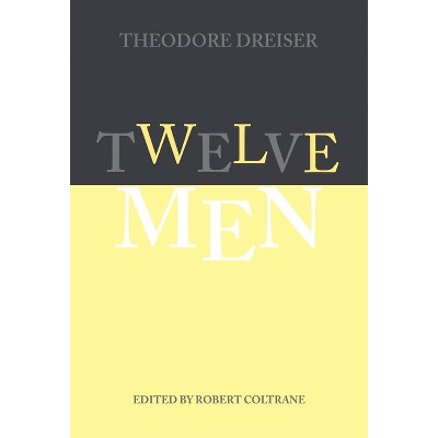 Twelve Men - (University of Pennsylvania Dreiser Edition) by  Theodore Dreiser (Hardcover)