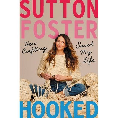 Hooked - by  Sutton Foster (Hardcover)