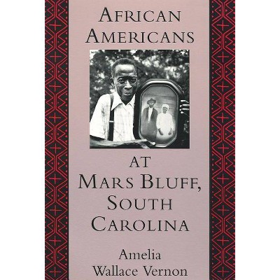 African Americans at Mars Bluff, South Carolina - by  Amelia Wallace Vernon (Paperback)