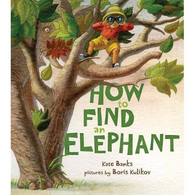 How to Find an Elephant - by  Kate Banks (Hardcover)