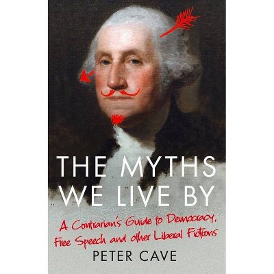 The Myths We Live by - by  Peter Cave (Paperback)