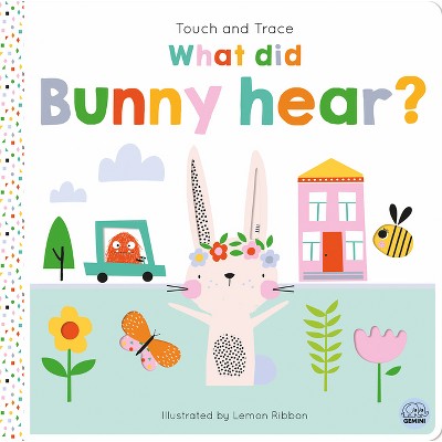 Touch and Trace - What Did Busy Bunny Hear? - (Tiny Town Touch and Trace) by  Oakley Graham (Board Book)