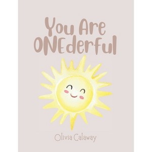 You Are Onederful - by  Olivia Calaway (Hardcover) - 1 of 1