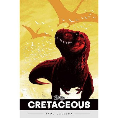 Cretaceous - by  Tadd Galusha (Paperback)