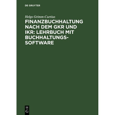 Finanzbuchhaltung Nach Dem Gkr Und Ikr: Lehrbuch Mit Buchhaltungs-Software - 7th Edition by  Helgo Grimm-Curtius (Hardcover)