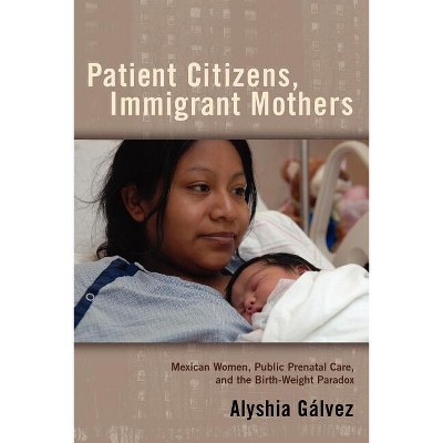 Patient Citizens, Immigrant Mothers - (Critical Issues in Health and Medicine) by Alyshia Galvez