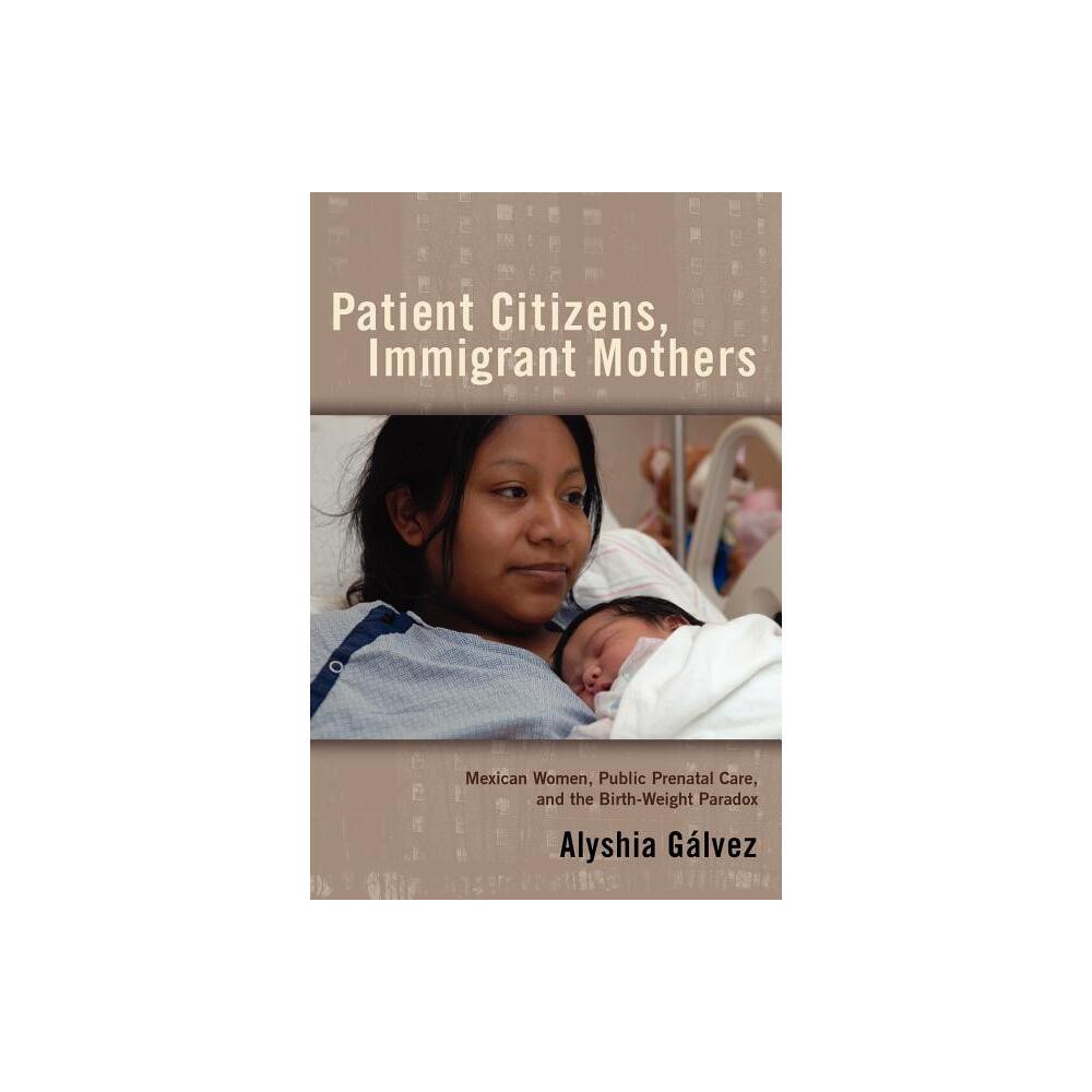 Patient Citizens, Immigrant Mothers - (Critical Issues in Health and Medicine) by Alyshia Galvez (Paperback)