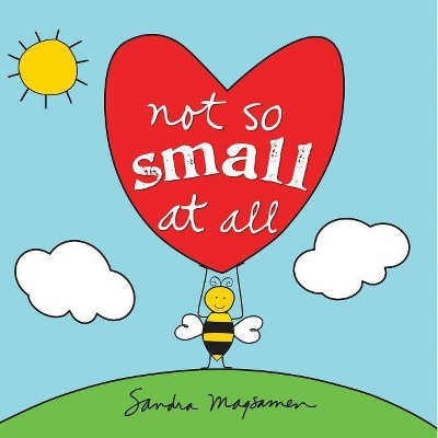 Not So Small at All - (All about You Encouragement Books) by  Sandra Magsamen (Board Book)