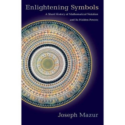 Enlightening Symbols - by  Joseph Mazur (Hardcover)