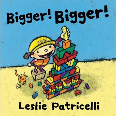 Bigger! Bigger! - by  Leslie Patricelli (Hardcover)