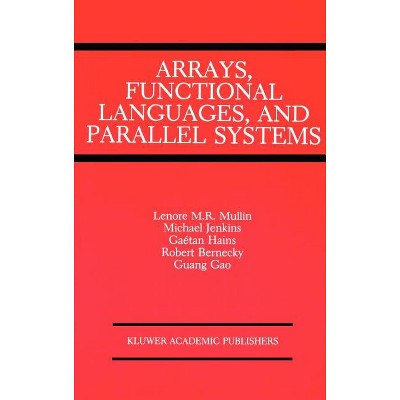 Arrays, Functional Languages, and Parallel Systems - (Coastlines of the World) by  Lenore M Restifo Mullin (Hardcover)