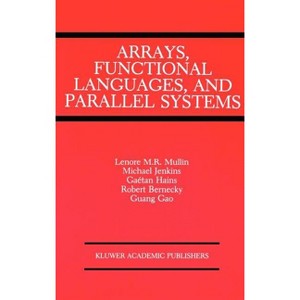 Arrays, Functional Languages, and Parallel Systems - (Coastlines of the World) by  Lenore M Restifo Mullin (Hardcover) - 1 of 1