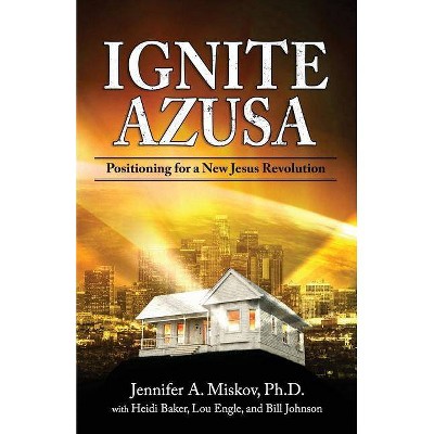 Ignite Azusa - by  Heidi Baker & Lou Engle & Bill Johnson (Paperback)