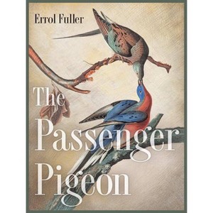 The Passenger Pigeon - by  Errol Fuller (Hardcover) - 1 of 1