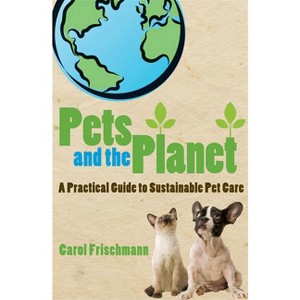 Pets and the Planet - by  Carol Frischmann (Paperback) - 1 of 1