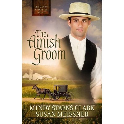 The Amish Groom, 1 - (Men of Lancaster County) by  Mindy Starns Clark & Susan Meissner (Paperback)