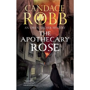 The Apothecary Rose - (Owen Archer Mystery) by  Candace Robb (Paperback) - 1 of 1