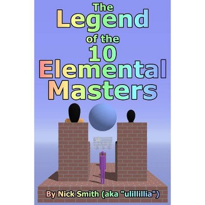 The Legend of the 10 Elemental Masters - by  Nick Smith (Paperback)