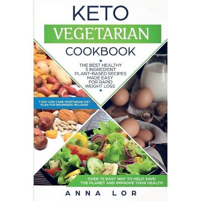 Keto Vegetarian Cookbook - by  Anna Lor (Paperback)