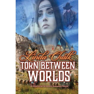 Torn Between Worlds - by  Linda Chalk (Paperback)