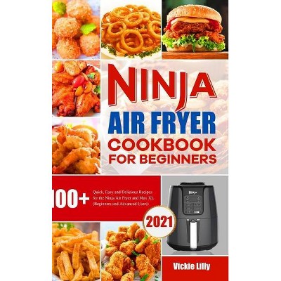 Ninja Air Fryer Cookbook for Beginners - by  Vickie Lilly (Hardcover)